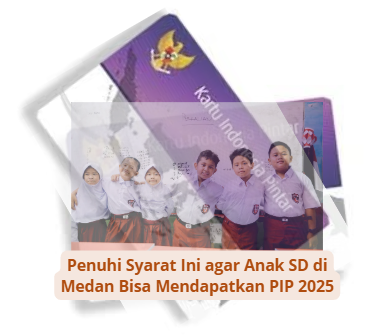 Penuhi Syarat Ini agar Anak SD di Medan Bisa Mendapatkan PIP 2025