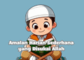 Amalan Harian Sederhana yang Disukai Allah