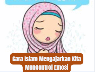 Cara Islam Mengajarkan Kita Mengontrol Emosi
