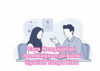 Cara Mengajukan Pembiayaan di Bank Syariah Tanpa Riba