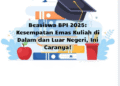 Beasiswa BPI 2025: Kesempatan Emas Kuliah di Dalam dan Luar Negeri, Ini Caranya!