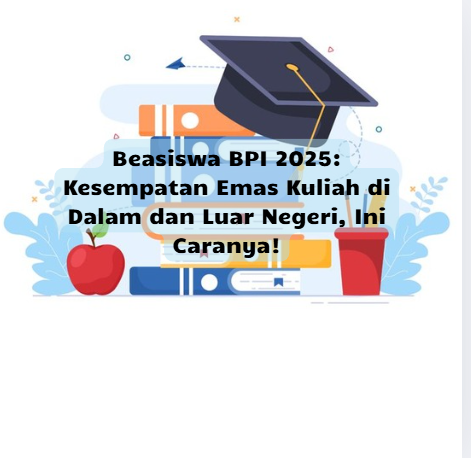Beasiswa BPI 2025: Kesempatan Emas Kuliah di Dalam dan Luar Negeri, Ini Caranya!