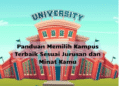 Panduan Memilih Kampus Terbaik Sesuai Jurusan dan Minat Kamu