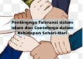 Pentingnya Toleransi dalam Islam dan Contohnya dalam Kehidupan Sehari-Hari
