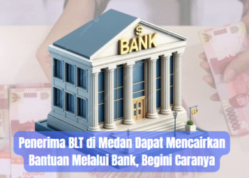 Penerima BLT di Medan Dapat Mencairkan Bantuan Melalui Bank, Begini Caranya