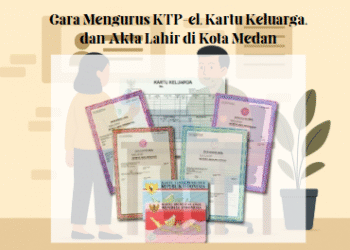 Cara Mengurus KTP-el, Kartu Keluarga, dan Akta Lahir di Kota Medan