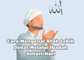 Cara Mengenal Allah Lebih Dekat Melalui Ibadah Sehari-Hari