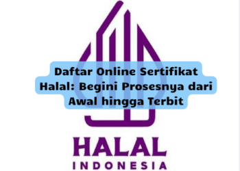 Daftar Online Sertifikat Halal: Begini Prosesnya dari Awal hingga Terbit