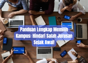 Panduan Lengkap Memilih Kampus: Hindari Salah Jurusan Sejak Awal!
