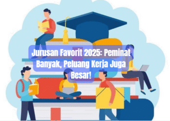 Jurusan Favorit 2025: Peminat Banyak, Peluang Kerja Juga Besar!