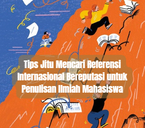 Tips Jitu Mencari Referensi Internasional Bereputasi untuk Penulisan Ilmiah Mahasiswa