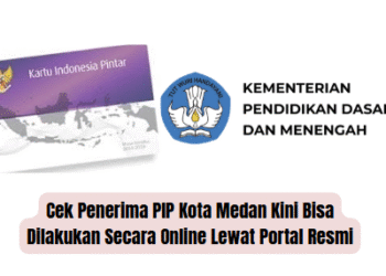 Cek Penerima PIP Kota Medan Kini Bisa Dilakukan Secara Online Lewat Portal Resmi