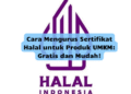 Cara Mengurus Sertifikat Halal untuk Produk UMKM: Gratis dan Mudah!