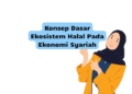 Konsep Dasar Ekosistem Halal Pada Ekonomi Syariah