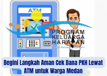 Begini Langkah Aman Cek Dana PKH Lewat ATM untuk Warga Medan