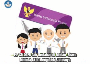PIP SD 2025 Cair Bertahap di Medan, Siswa Diminta Aktif Mengecek Statusnya