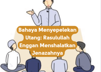 Bahaya Menyepelekan Utang: Rasulullah Enggan Menshalatkan Jenazahnya