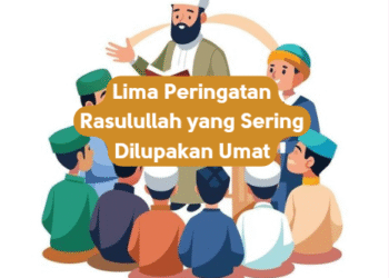 Lima Peringatan Rasulullah yang Sering Dilupakan Umat