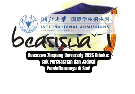 Beasiswa Zhejiang University 2026 Dibuka: Cek Persyaratan dan Jadwal Pendaftarannya di Sini!