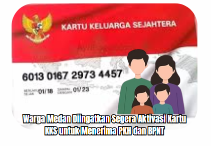 Warga Medan Diingatkan Segera Aktivasi Kartu KKS untuk Menerima PKH dan BPNT