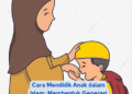 Cara Mendidik Anak dalam Islam: Membentuk Generasi Saleh dan Cerdas