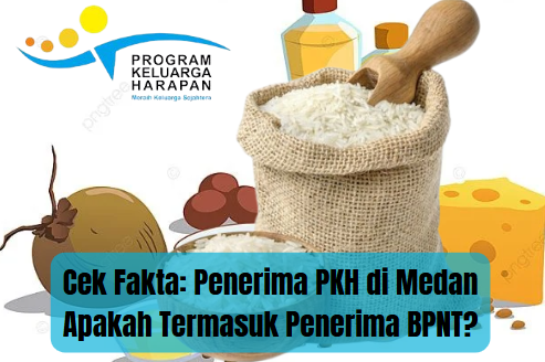 Cek Fakta: Penerima PKH di Medan Apakah Termasuk Penerima BPNT?