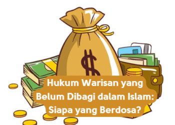 Hukum Warisan yang Belum Dibagi dalam Islam: Siapa yang Berdosa?