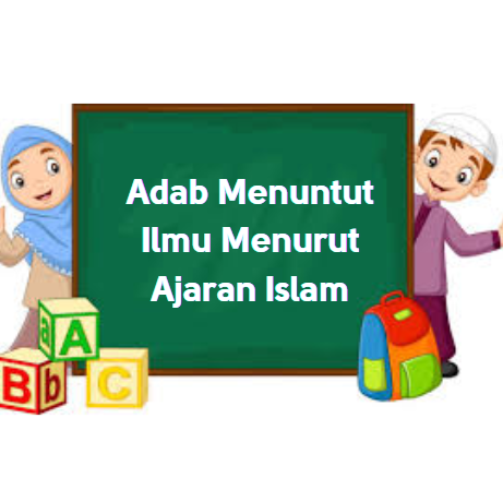 Adab Menuntut Ilmu Menurut Ajaran Islam
