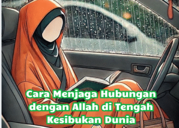 Cara Menjaga Hubungan dengan Allah di Tengah Kesibukan Dunia