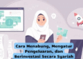 Cara Menabung, Mengatur Pengeluaran, dan Berinvestasi Secara Syariah