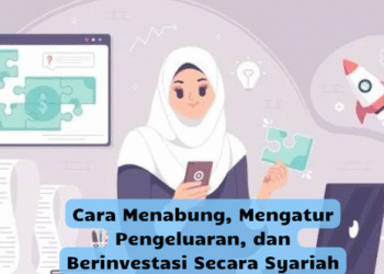 Cara Menabung, Mengatur Pengeluaran, dan Berinvestasi Secara Syariah