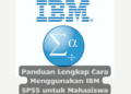 Panduan Lengkap Cara Menggunakan IBM SPSS untuk Mahasiswa Pemula