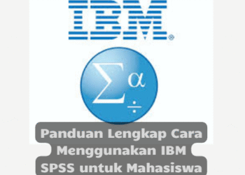 Panduan Lengkap Cara Menggunakan IBM SPSS untuk Mahasiswa Pemula
