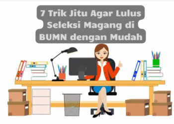 7 Trik Jitu Agar Lulus Seleksi Magang di BUMN dengan Mudah