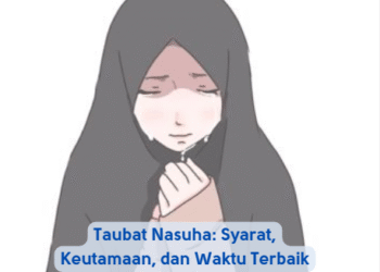 Taubat Nasuha: Syarat, Keutamaan, dan Waktu Terbaik Melakukannya