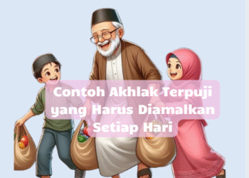 Contoh Akhlak Terpuji yang Harus Diamalkan Setiap Hari