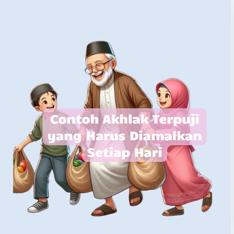 Contoh Akhlak Terpuji yang Harus Diamalkan Setiap Hari