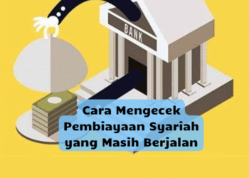 Cara Mengecek Pembiayaan Syariah yang Masih Berjalan