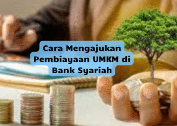 Cara Mengajukan Pembiayaan UMKM di Bank Syariah