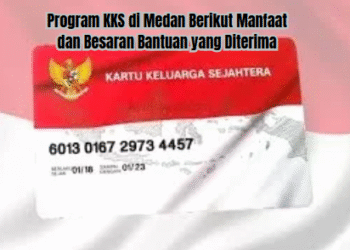 Program KKS di Medan Berikut Manfaat dan Besaran Bantuan yang Diterima