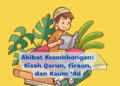 Akibat Kesombongan: Kisah Qarun, Firaun, dan Kaum ‘Ad
