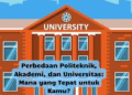 Perbedaan Politeknik, Akademi, dan Universitas: Mana yang Tepat untuk Kamu?