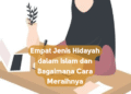Empat Jenis Hidayah dalam Islam dan Bagaimana Cara Meraihnya
