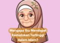 Mengapa Ibu Mendapat Kedudukan Tertinggi dalam Islam?