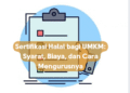 Sertifikasi Halal bagi UMKM: Syarat, Biaya, dan Cara Mengurusnya