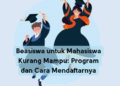 Beasiswa untuk Mahasiswa Kurang Mampu: Program dan Cara Mendaftarnya