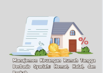 Manajemen Keuangan Rumah Tangga Berbasis Syariah: Hemat, Halal, dan Berkah