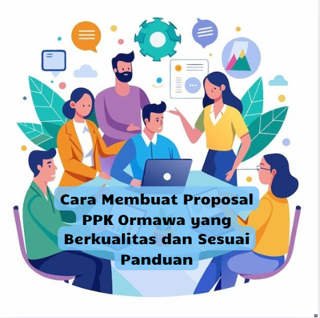 Cara Membuat Proposal PPK Ormawa yang Berkualitas dan Sesuai Panduan