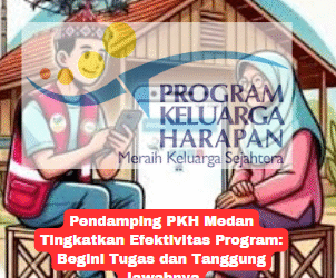 Pendamping PKH Medan Tingkatkan Efektivitas Program: Begini Tugas dan Tanggung Jawabnya