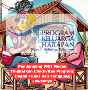 Pendamping PKH Medan Tingkatkan Efektivitas Program: Begini Tugas dan Tanggung Jawabnya
